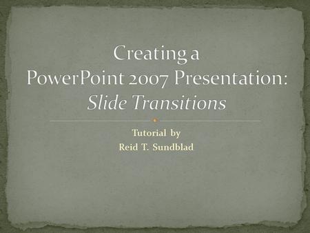 Creating a PowerPoint 2007 Presentation: Slide Transitions