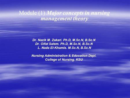 Dr. Nazik M. Zakari. Ph.D, M.Sc.N, B.Sc.N Dr. Olfat Salem. Ph.D, M.Sc.N, B.Sc.N L. Nada El-Khamis. M.Sc.N, B.Sc.N Nursing Administration & Education Dept.