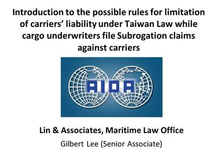 Introduction to the possible rules for limitation of carriers’ liability under Taiwan Law while cargo underwriters file Subrogation claims against carriers.