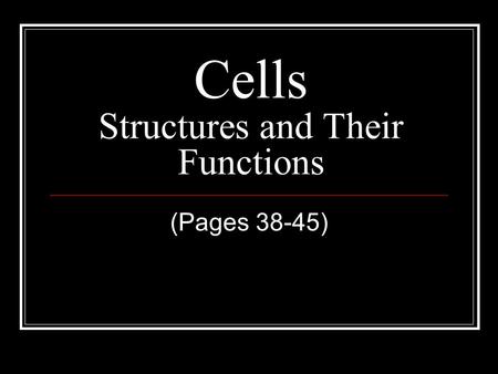 Cells Structures and Their Functions (Pages 38-45)