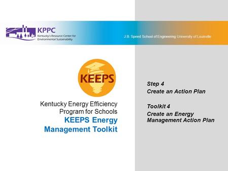 J.B. Speed School of Engineering University of Louisville KEEPS Energy Management Toolkit Step 4: Create an Action Plan Toolkit 4: Create an Energy Management.