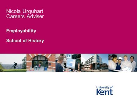 Employability School of History Nicola Urquhart Careers Adviser.