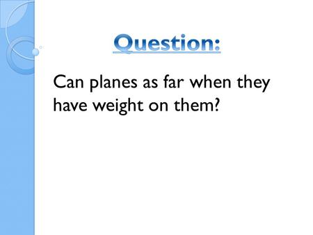 Can planes as far when they have weight on them?.