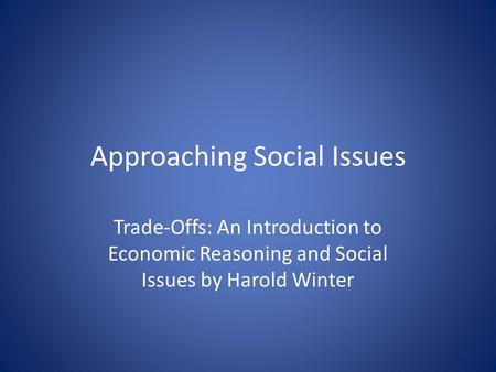 Approaching Social Issues Trade-Offs: An Introduction to Economic Reasoning and Social Issues by Harold Winter.