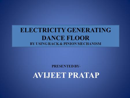 ELECTRICITY GENERATING DANCE FLOOR BY USING RACK & PINION MECHANISM