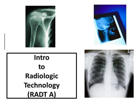 Intro to Radiologic Technology (RADT A)