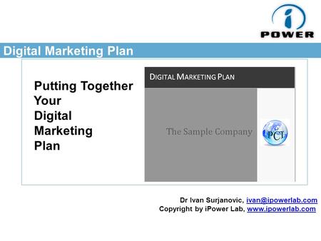 Digital Marketing Plan Putting Together Your Digital Marketing Plan Dr Ivan Surjanovic, Copyright by iPower Lab,
