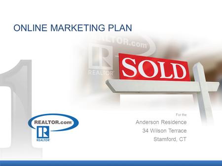 ONLINE MARKETING PLAN For the Anderson Residence 34 Wilson Terrace Stamford, CT.