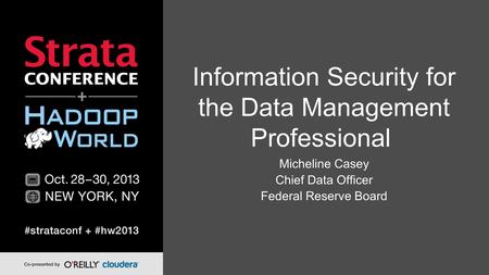 Information Security for the Data Management Professional Micheline Casey Chief Data Officer Federal Reserve Board.
