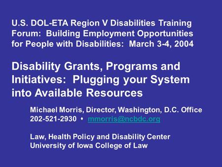 U.S. DOL-ETA Region V Disabilities Training Forum: Building Employment Opportunities for People with Disabilities: March 3-4, 2004 Disability Grants, Programs.