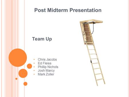 Team Up Chris Jacobs Ed Fleiss Phillip Nichols Josh Marcy Mark Zoller Post Midterm Presentation.