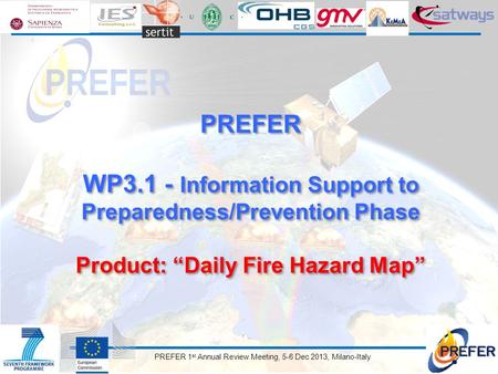 PREFER 1 st Annual Review Meeting, 5-6 Dec 2013, Milano-Italy PREFER WP3.1 - Information Support to Preparedness/Prevention Phase Product: “Daily Fire.