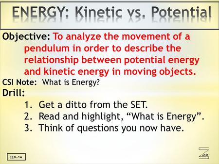 Oneone EEM-1A Objective: To analyze the movement of a pendulum in order to describe the relationship between potential energy and kinetic energy in moving.