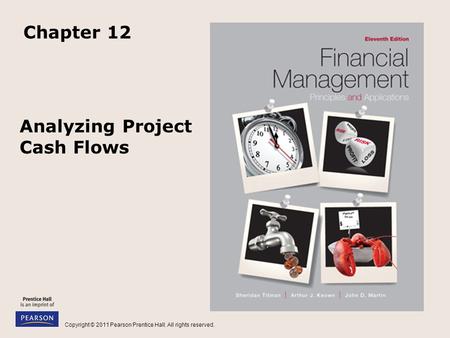 Copyright © 2011 Pearson Prentice Hall. All rights reserved. Analyzing Project Cash Flows Chapter 12.