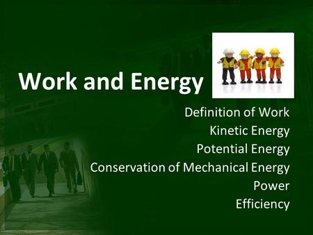 Work and Energy Definition of Work Kinetic Energy Potential Energy