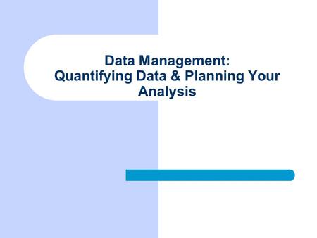 Data Management: Quantifying Data & Planning Your Analysis