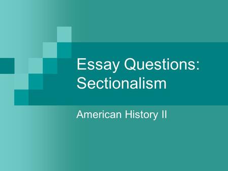 Essay Questions: Sectionalism