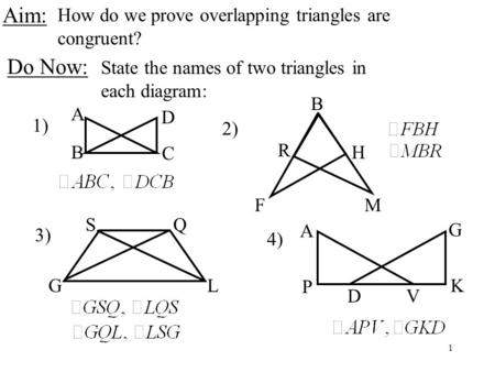 Aim: Do Now: How do we prove overlapping triangles are congruent?