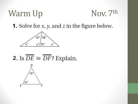 Warm UpNov. 7 th. Proofs for Triangles Thursday November 7 th.