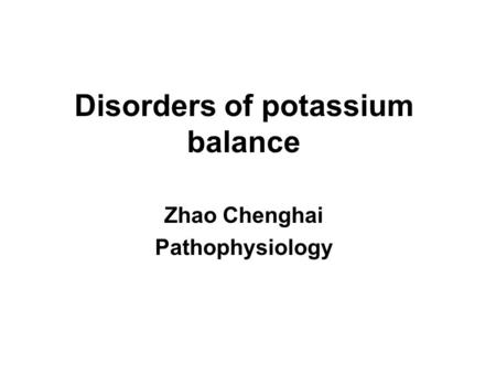 Disorders of potassium balance Zhao Chenghai Pathophysiology.