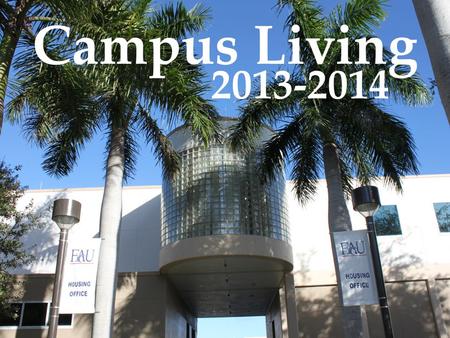 DEPARTMENT OF HOUSING AND RESIDENTIAL LIFE C AMPUS L IVING – NEED 2 KNOW Campus Living 2013-2014.