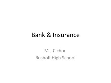 Bank & Insurance Ms. Cichon Rosholt High School. Financial Institutions Commercial Bank: Financial institution that offers a wide variety of banking services.