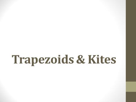 Trapezoids & Kites. Trapezoid Is a quadrilateral with exactly 1 pair of parallel sides.