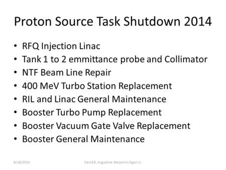 Proton Source Task Shutdown 2014 RFQ Injection Linac Tank 1 to 2 emmittance probe and Collimator NTF Beam Line Repair 400 MeV Turbo Station Replacement.