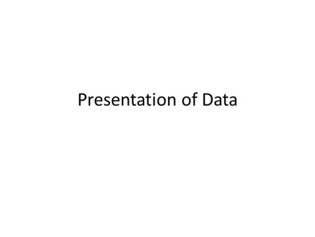 Presentation of Data.