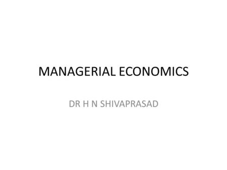 MANAGERIAL ECONOMICS DR H N SHIVAPRASAD.