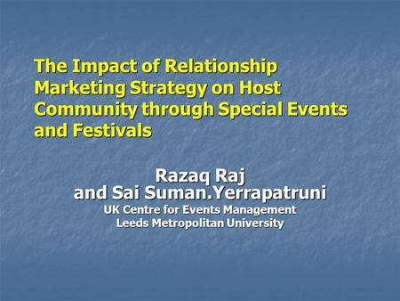 The Impact of Relationship Marketing Strategy on Host Community through Special Events and Festivals Razaq Raj and Sai Suman.Yerrapatruni UK Centre for.