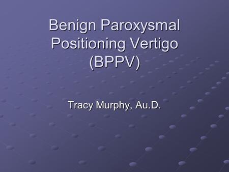 Benign Paroxysmal Positioning Vertigo (BPPV)