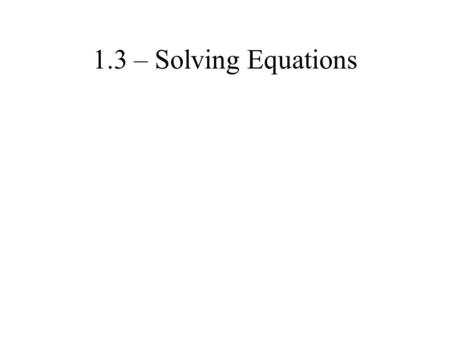 1.3 – Solving Equations. The Language of Mathematics.