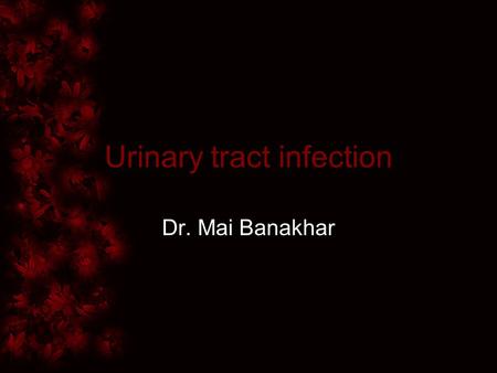 Urinary tract infection Dr. Mai Banakhar. UTI inflammatory response of urothelium to bacterial invasion.