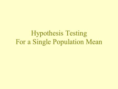 Hypothesis Testing For a Single Population Mean. Example: Grade inflation? Population of 5 million college students Is the average GPA 2.7? Sample of.