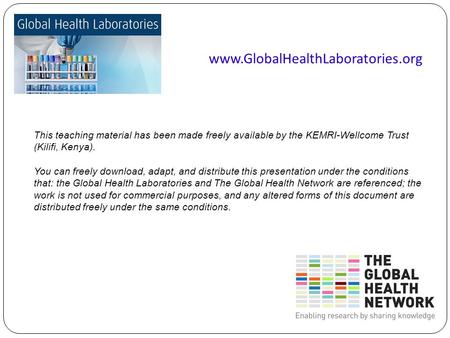 Www.GlobalHealthLaboratories.org This teaching material has been made freely available by the KEMRI-Wellcome Trust (Kilifi, Kenya). You can freely download,