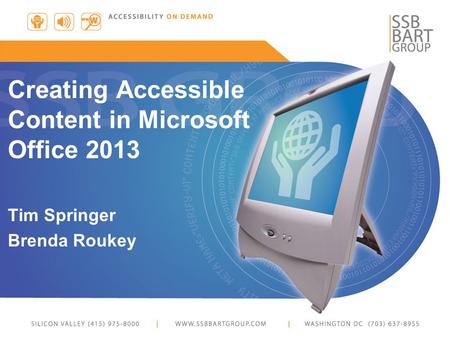 Creating Accessible Content in Microsoft Office 2013 Tim Springer Brenda Roukey.