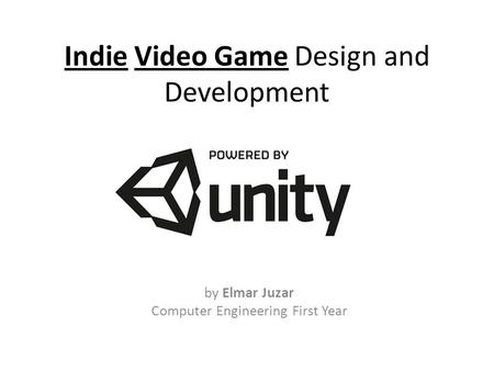 Indie Video Game Design and Development by Elmar Juzar Computer Engineering First Year.