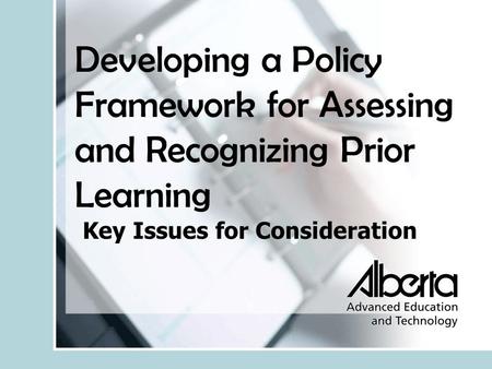 Developing a Policy Framework for Assessing and Recognizing Prior Learning Key Issues for Consideration.