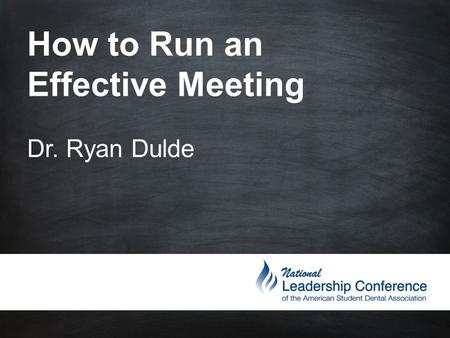How to Run an Effective Meeting Dr. Ryan Dulde. Prepared.