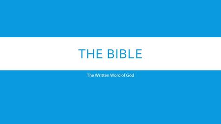THE BIBLE The Written Word of God.  The Bible was written by humans under the inspiration of the Holy Spirit.  The Word of God is a living, faith building.