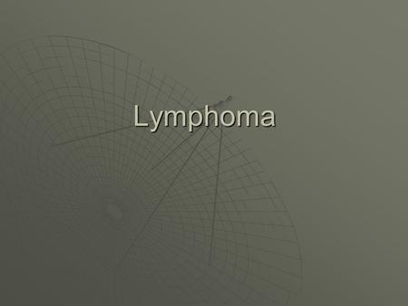 Lymphoma.