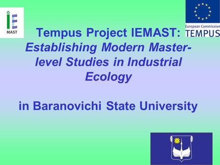 Tempus Project IEMAST: Establishing Modern Master- level Studies in Industrial Ecology in Baranovichi State University.