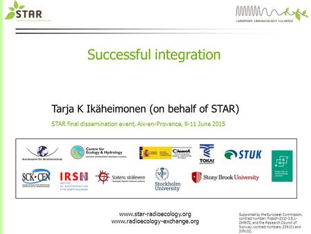 Www.star-radioecology.org www.radioecology-exchange.org Supported by the European Commission, contract number: Fission-2010-3.5.1- 269672, and the Research.