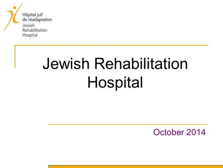 Jewish Rehabilitation Hospital October 2014. History 1955 - Opening of the Jewish Convalescent Center 1962 - The Center changes its name to Jewish Convalescent.