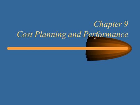 Chapter 9 Cost Planning and Performance. 222 Learning Objectives Items to consider when estimating cost Preparing a baseline budget Cumulating actual.