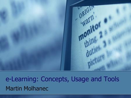 E-Learning: Concepts, Usage and Tools Martin Molhanec.