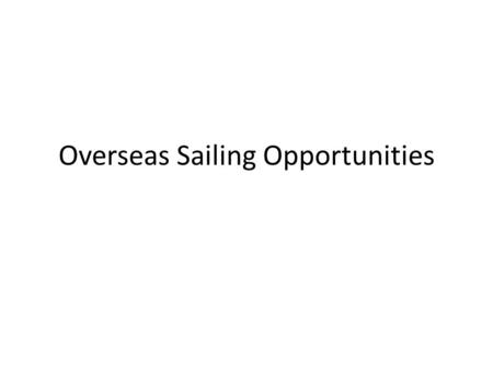 Overseas Sailing Opportunities. Our Past….. Heavily concentrated on the British Virgin Islands – Traditionally has been a very positive experience for.