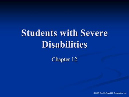 © 2009 The McGraw-Hill Companies, Inc. Students with Severe Disabilities Chapter 12.