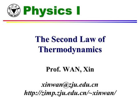 Physics I The Second Law of Thermodynamics Prof. WAN, Xin